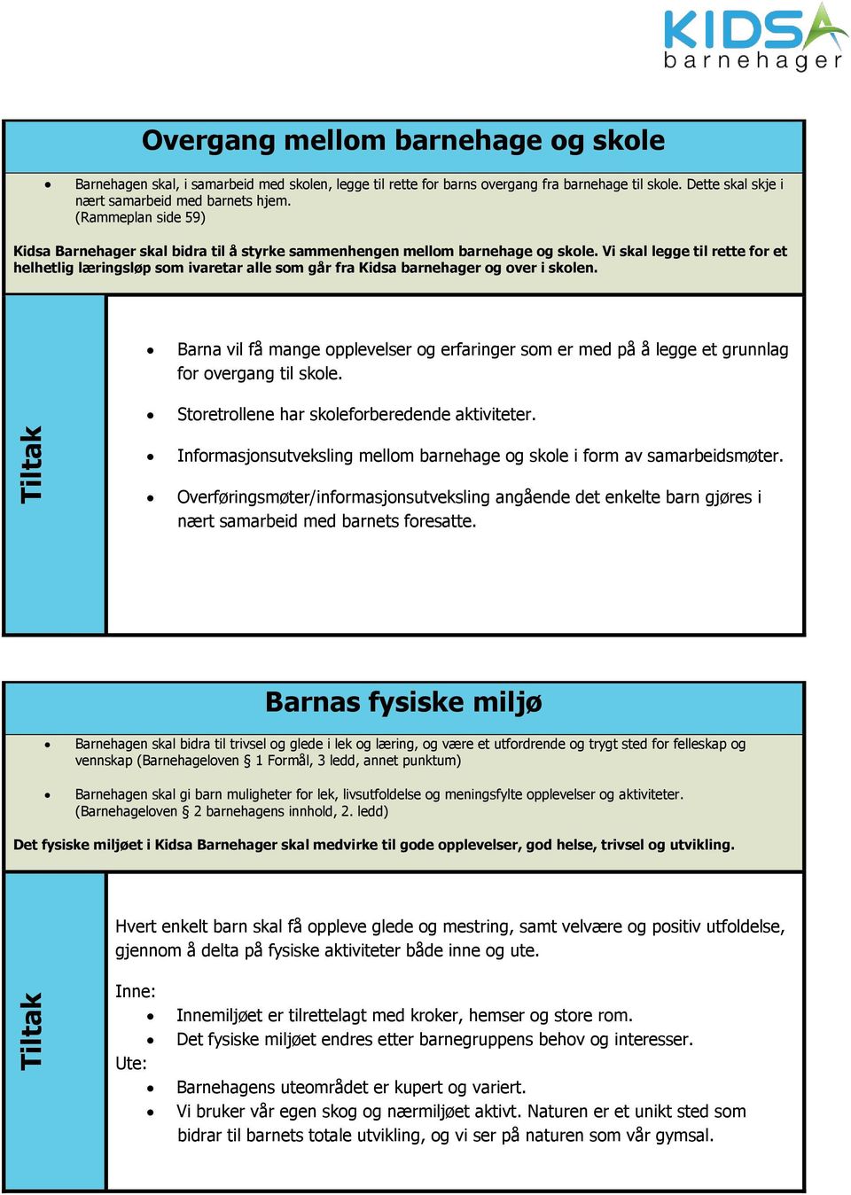 Vi skal legge til rette for et helhetlig læringsløp som ivaretar alle som går fra Kidsa barnehager og over i skolen.