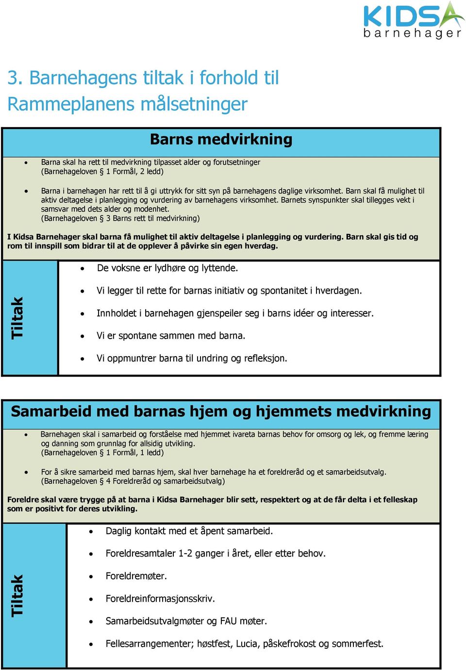 Barnets synspunkter skal tillegges vekt i samsvar med dets alder og modenhet.