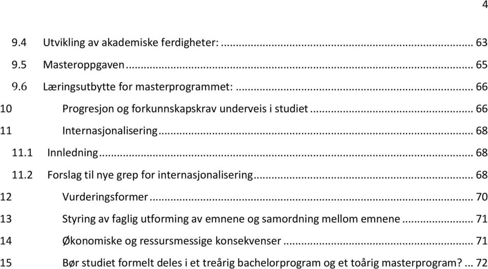 1 Innledning... 68 11.2 Forslag til nye grep for internasjonalisering... 68 12 Vurderingsformer.