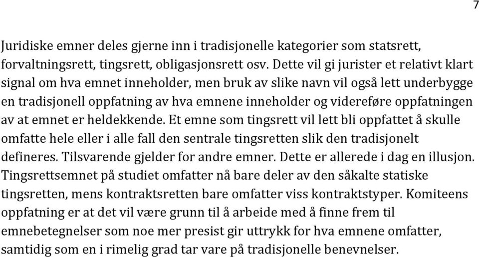 av at emnet er heldekkende. Et emne som tingsrett vil lett bli oppfattet å skulle omfatte hele eller i alle fall den sentrale tingsretten slik den tradisjonelt defineres.