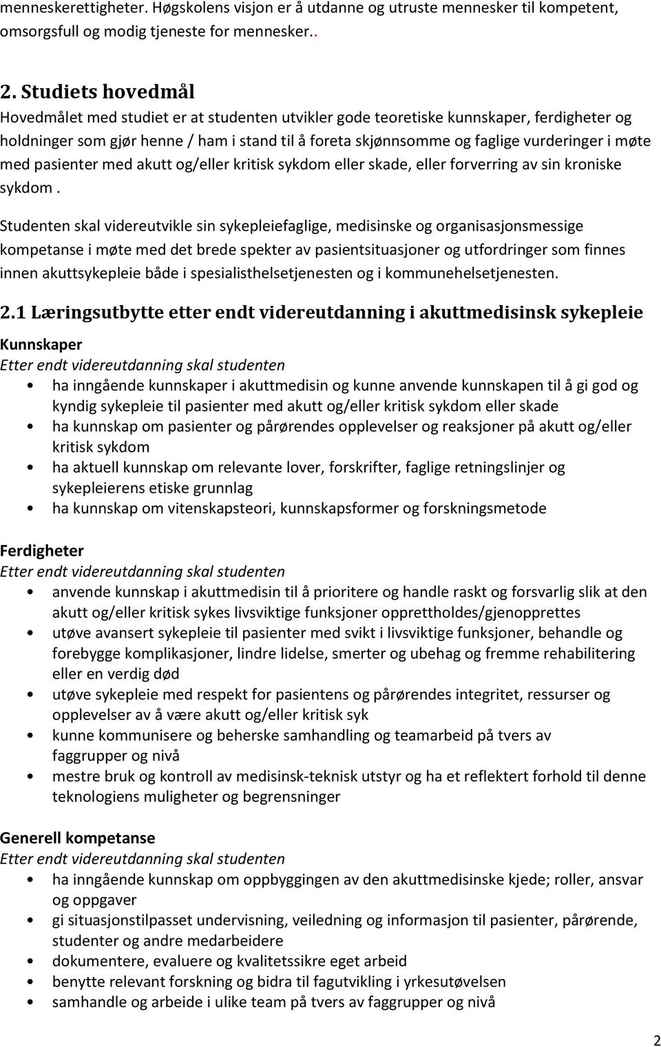 møte med pasienter med akutt og/eller kritisk sykdom eller skade, eller forverring av sin kroniske sykdom.