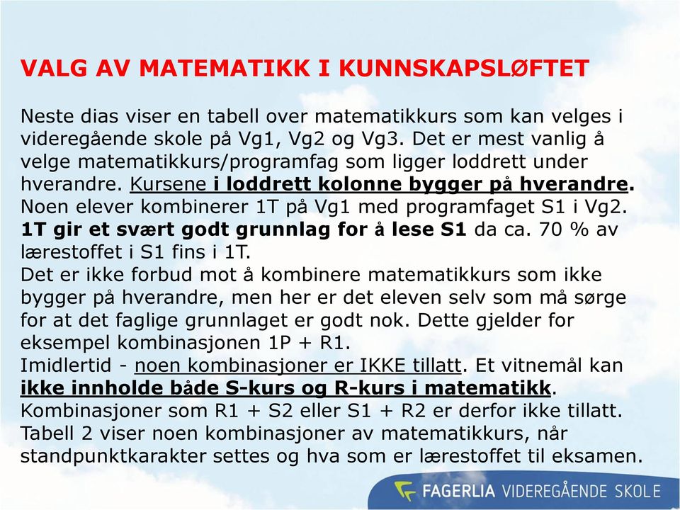 1T gir et svært godt grunnlag for å lese S1 da ca. 70 % av lærestoffet i S1 fins i 1T.