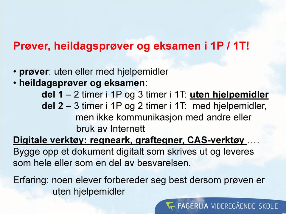 timer i 1P og 2 timer i 1T: med hjelpemidler, men ikke kommunikasjon med andre eller bruk av Internett Digitale verktøy: