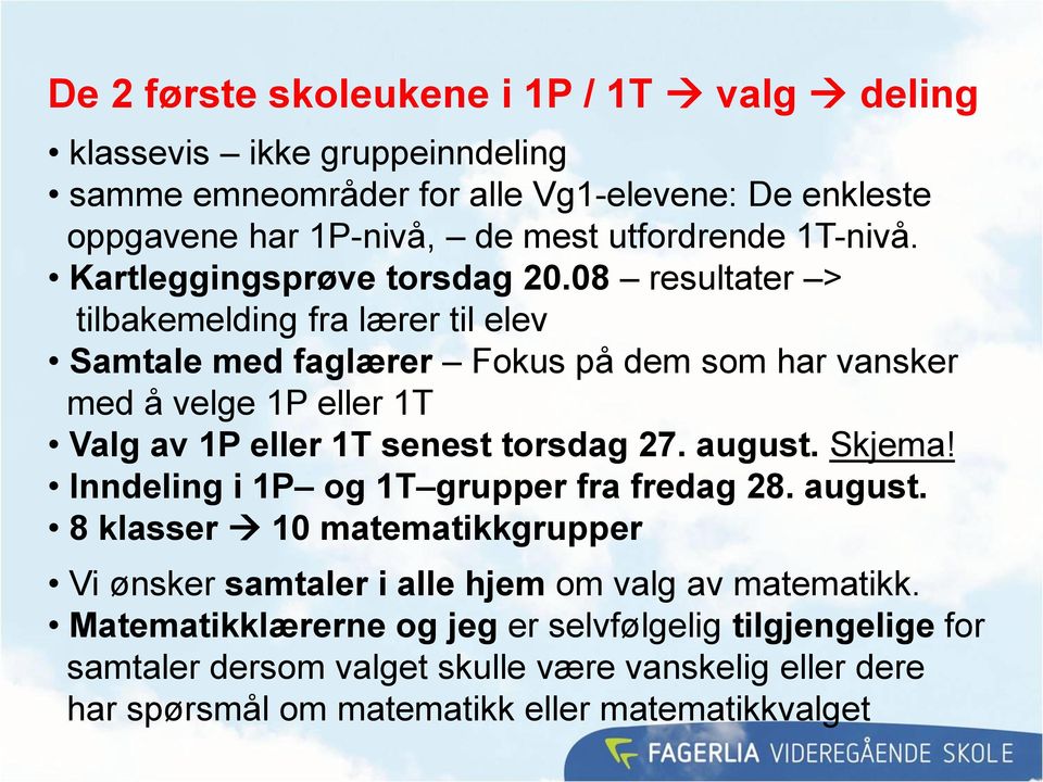 08 resultater > tilbakemelding fra lærer til elev Samtale med faglærer Fokus på dem som har vansker med å velge 1P eller 1T Valg av 1P eller 1T senest torsdag 27. august.