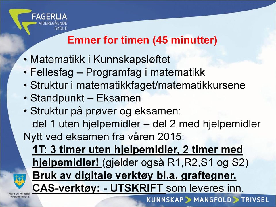 del 2 med hjelpemidler Nytt ved eksamen fra våren 2015: 1T: 3 timer uten hjelpemidler, 2 timer med