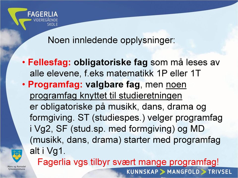 obligatoriske på musikk, dans, drama og formgiving. ST (studiespe