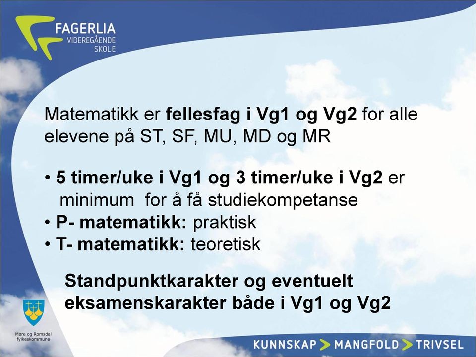 å få studiekompetanse P- matematikk: praktisk T- matematikk: