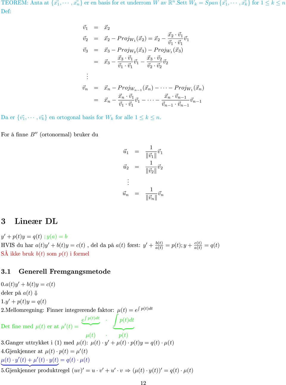 = x 3 x 3 v v v v x 3 v 2 v 2 v 2 v 2 v n = x n P roj Wn ( x n ) P roj W ( x n ) = x n x n v v x n v n v n v v v n v n Da er { v,, v k } en ortogonal basis for W k for alle k n.