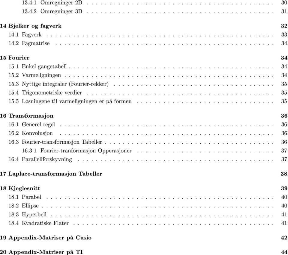 ................................... 35 5.4 Trigonometriske verdier.......................................... 35 5.5 Løsningene til varmeligningen er på formen............................... 35 6 Transformasjon 36 6.