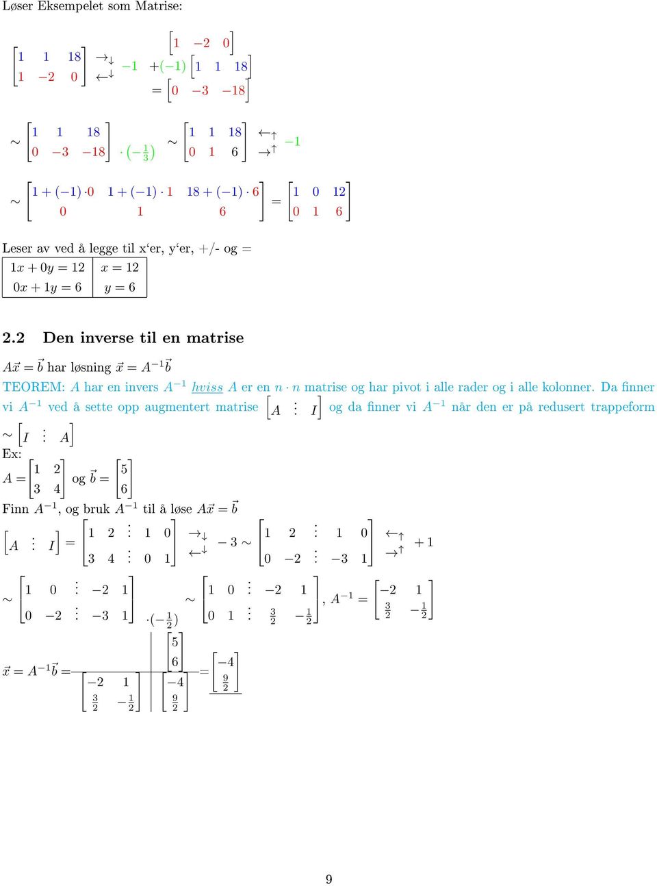 2 Den inverse til en matrise A x = b har løsning x = A b TEOREM: A har en invers A hviss A er en n n matrise og har pivot i alle rader og i alle kolonner.