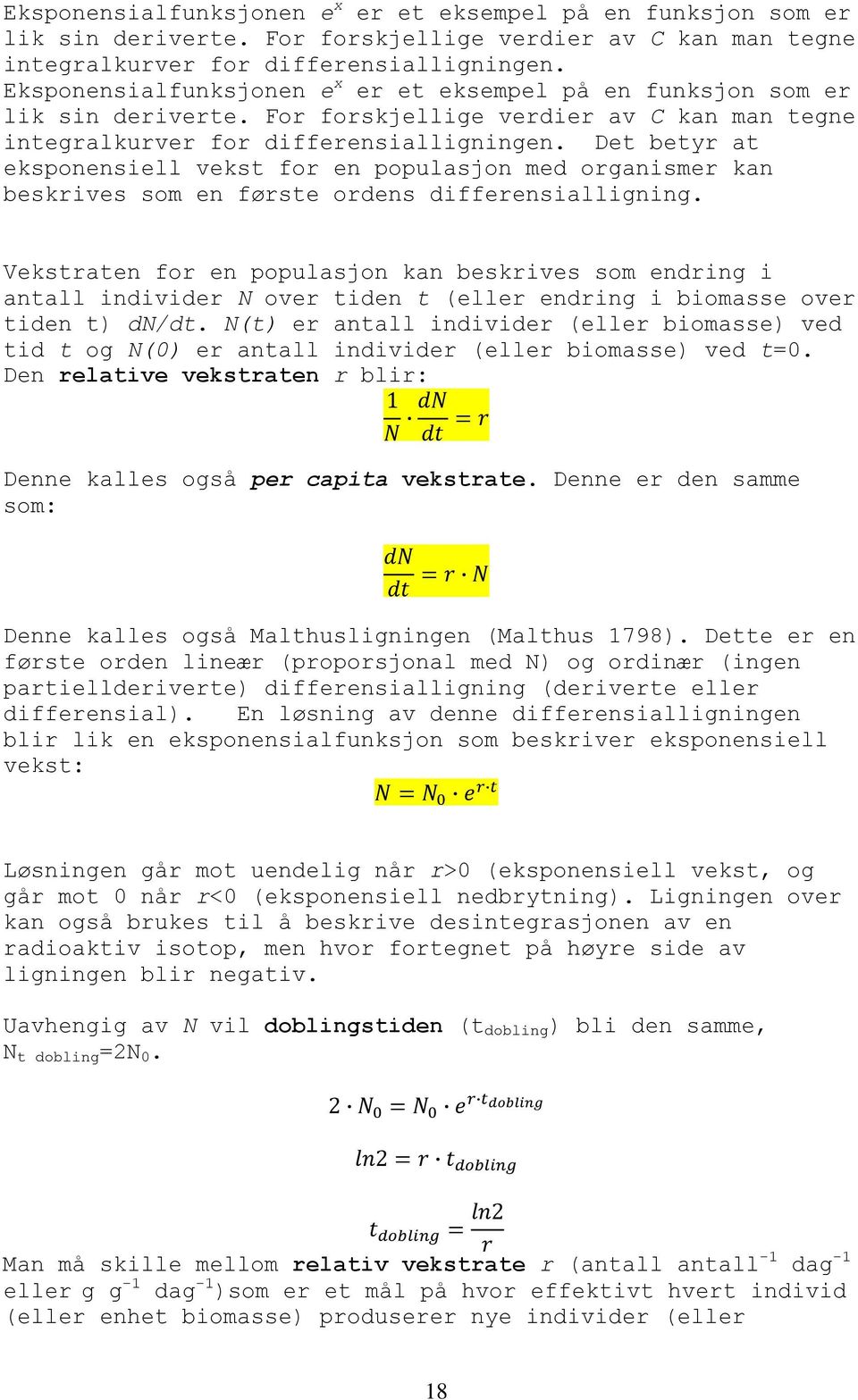 Vekstraten for en populasjon kan beskrives som endring i antall individer N over tiden t (eller endring i biomasse over tiden t) dn/dt.