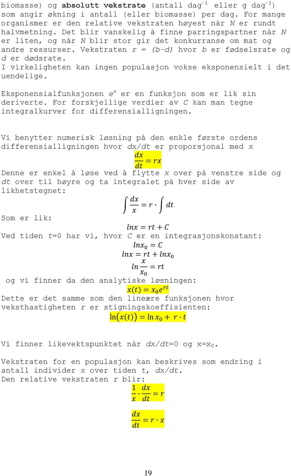 I virkeligheten kan ingen populasjon vokse eksponensielt i det uendelige. Eksponensialfunksjonen e x er en funksjon som er lik sin deriverte.