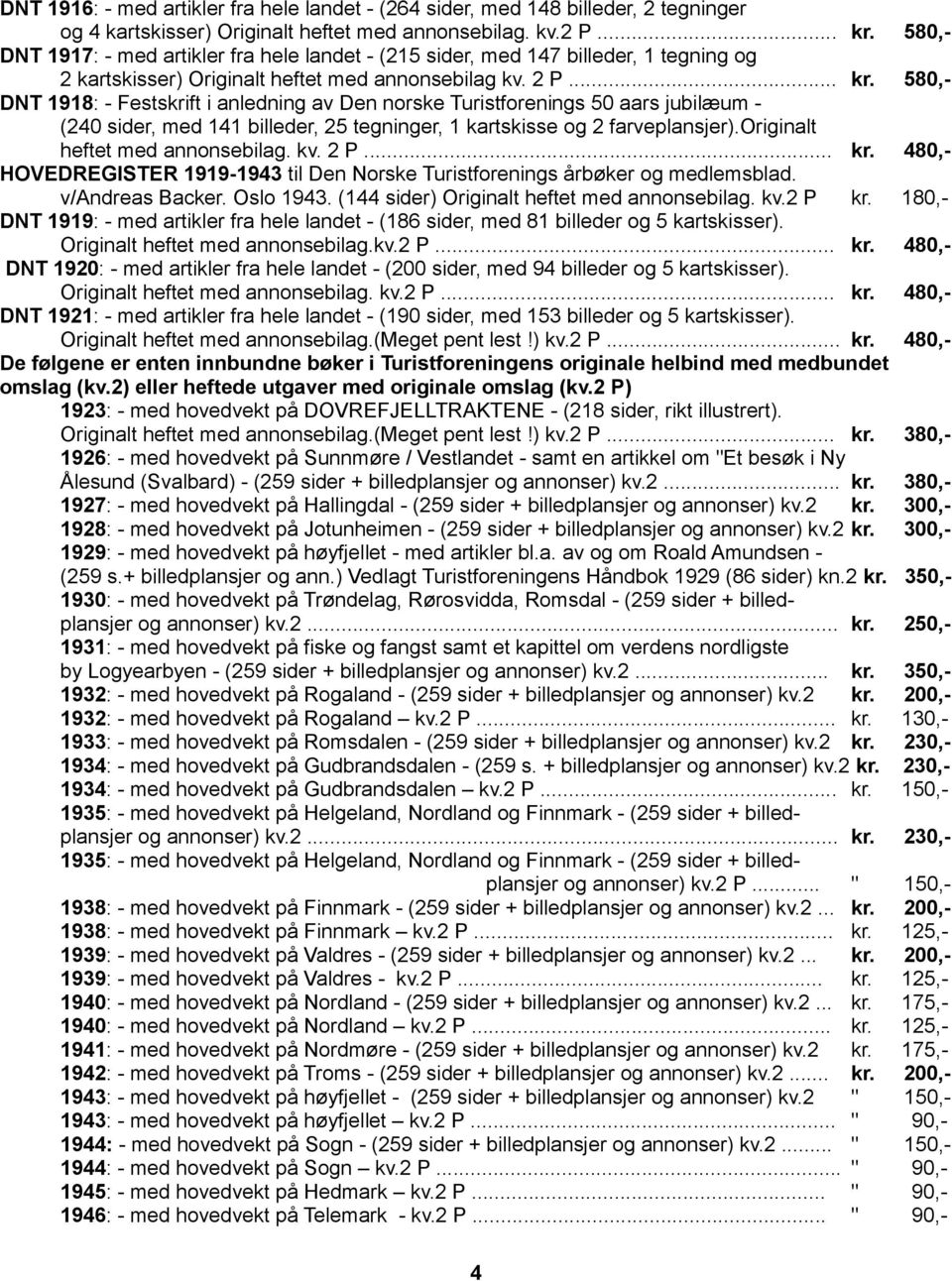 580,- DNT 1918: - Festskrift i anledning av Den norske Turistforenings 50 aars jubilæum - (240 sider, med 141 billeder, 25 tegninger, 1 kartskisse og 2 farveplansjer).