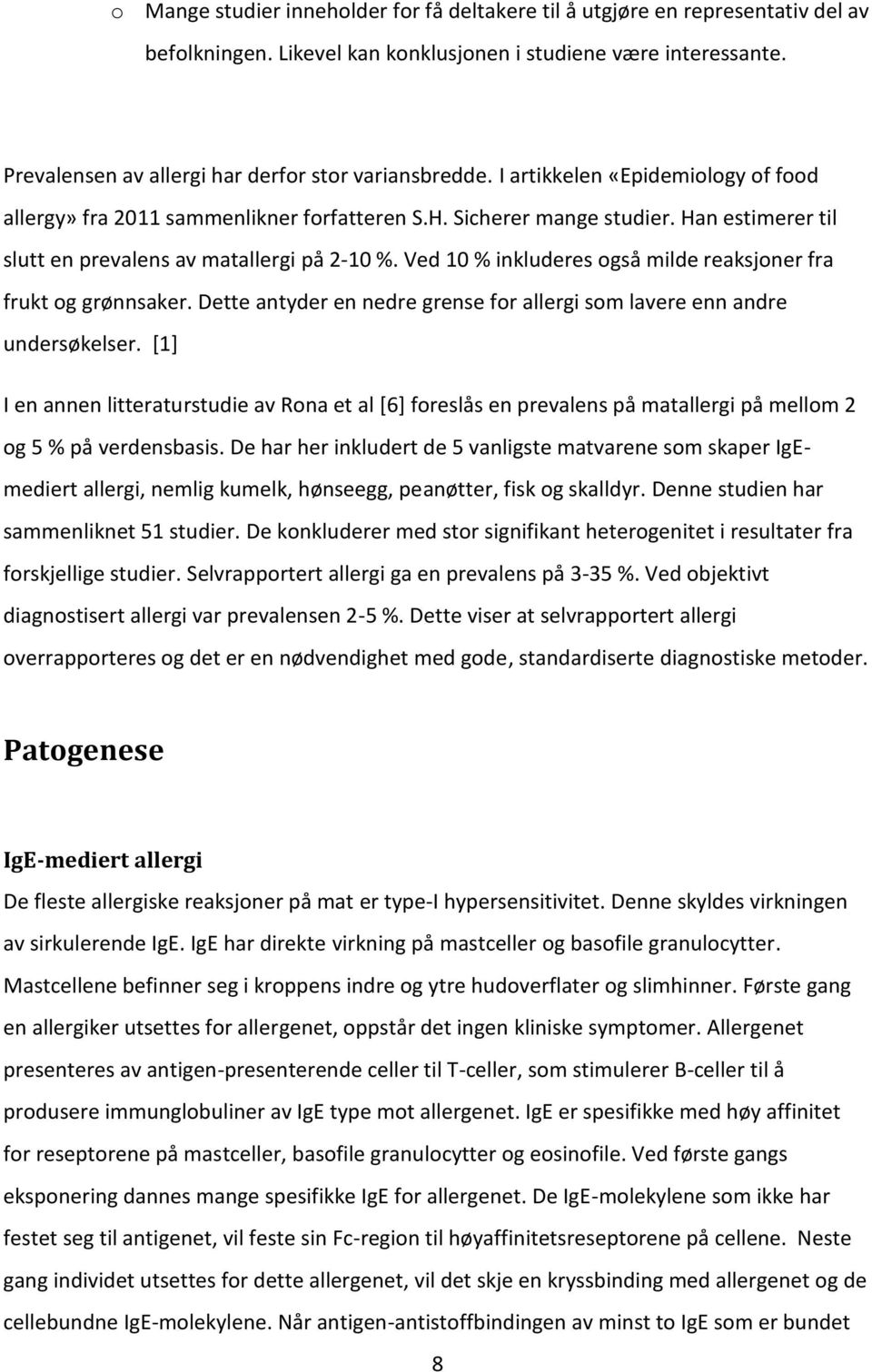 Ved 10 % inkluderes gså milde reaksjner fra frukt g grønnsaker. Dette antyder en nedre grense fr allergi sm lavere enn andre undersøkelser.