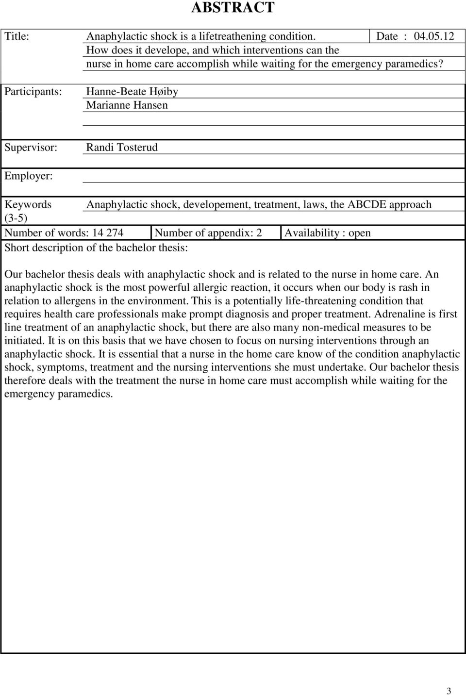 Participants: Hanne-Beate Høiby Marianne Hansen Supervisor: Randi Tosterud Employer: Keywords Anaphylactic shock, developement, treatment, laws, the ABCDE approach (3-5) Number of words: 14 274