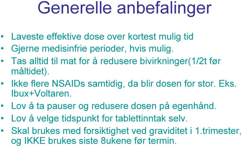 Ikke flere NSAIDs samtidig, da blir dosen for stor. Eks. Ibux+Voltaren.