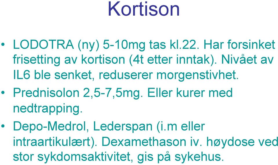 Nivået av IL6 ble senket, reduserer morgenstivhet. Prednisolon 2,5-7,5mg.