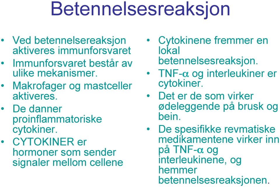 CYTOKINER er hormoner som sender signaler mellom cellene Cytokinene fremmer en lokal betennelsesreaksjon.