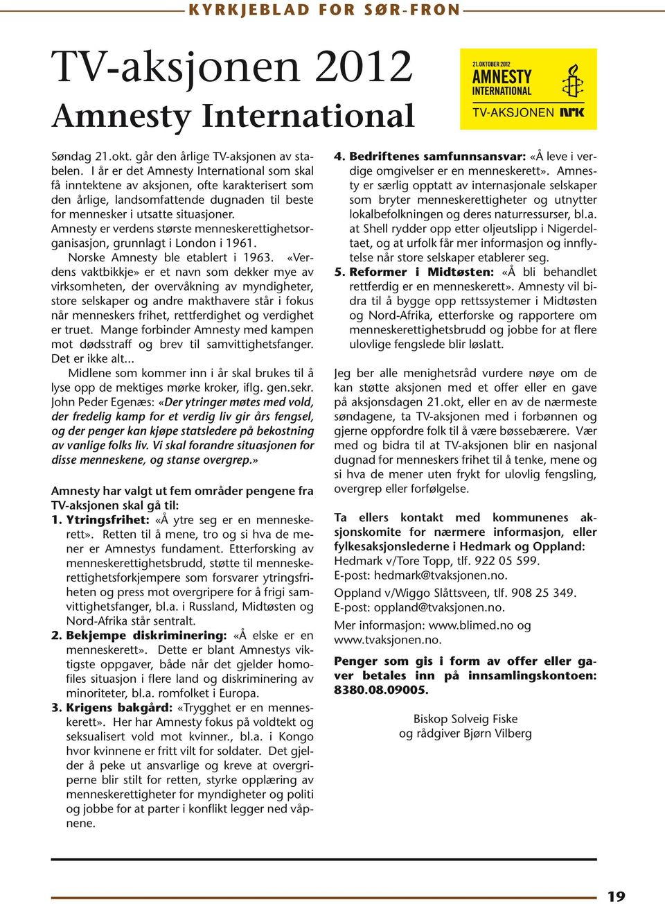 Amnesty er verdens største menneskerettighetsorganisasjon, grunnlagt i London i 1961. Norske Amnesty ble etablert i 1963.