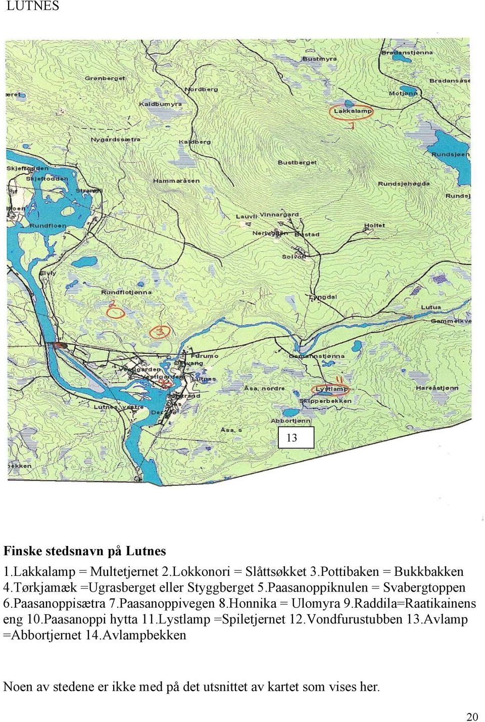 Paasanoppisætra 7.Paasanoppivegen 8.Honnika = Ulomyra 9.Raddila=Raatikainens eng 10.Paasanoppi hytta 11.