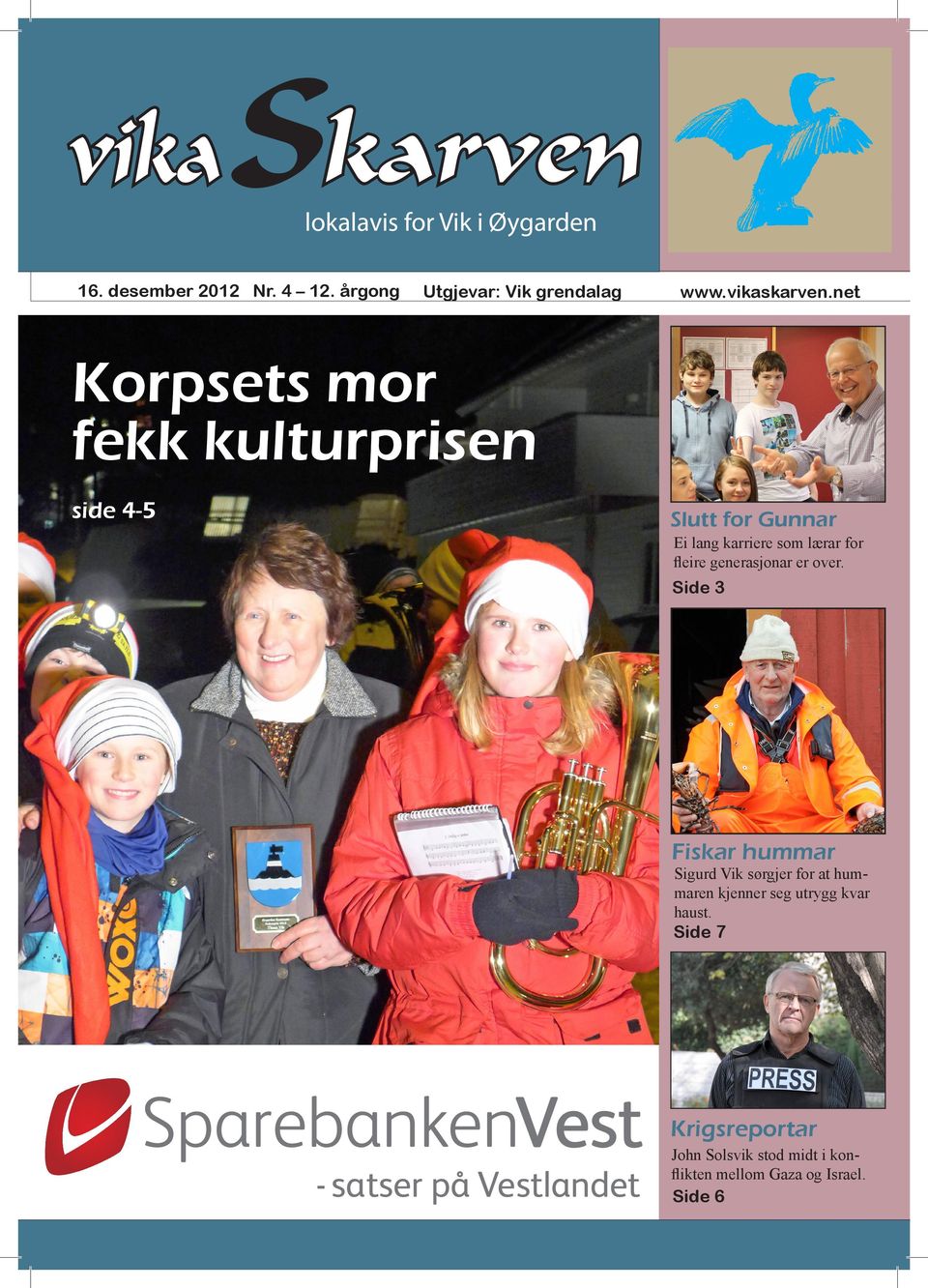 net Korpsets mor fekk kulturprisen Side 6 og 7 side 4-5 Side 8 Slutt for Gunnar Ei lang karriere som lærar