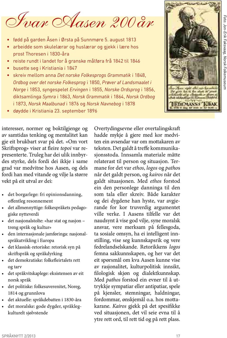 mellom anna Det norske Folkesprogs Grammatik i 1848, Ordbog over det norske Folkesprog i 1850, Prøver af Landsmaalet i Norge i 1853, syngespelet Ervingen i 1855, Norske Ordsprog i 1856, diktsamlinga