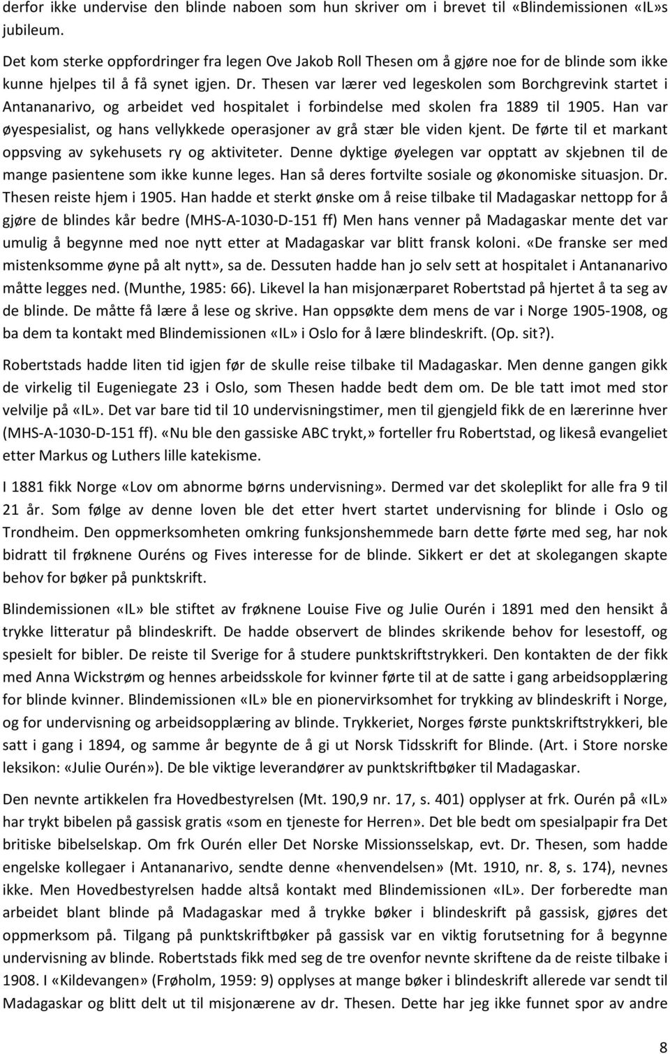 Thesen var lærer ved legeskolen som Borchgrevink startet i Antananarivo, og arbeidet ved hospitalet i forbindelse med skolen fra 1889 til 1905.