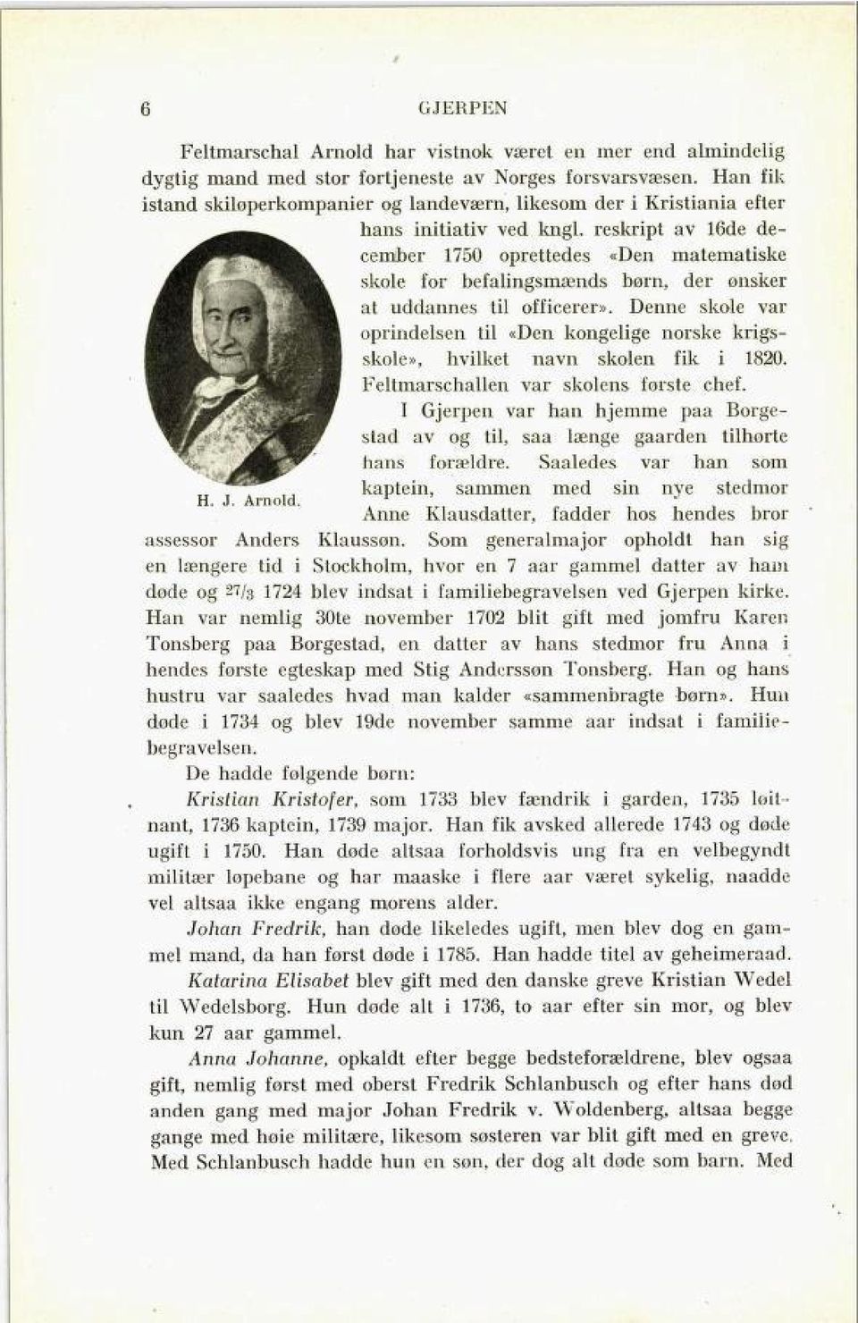 reskript av 16de de cember 1750 oprettedes «Den matematiske skole for befalingsmænds børn, der ønsker at uddannes til officerer».