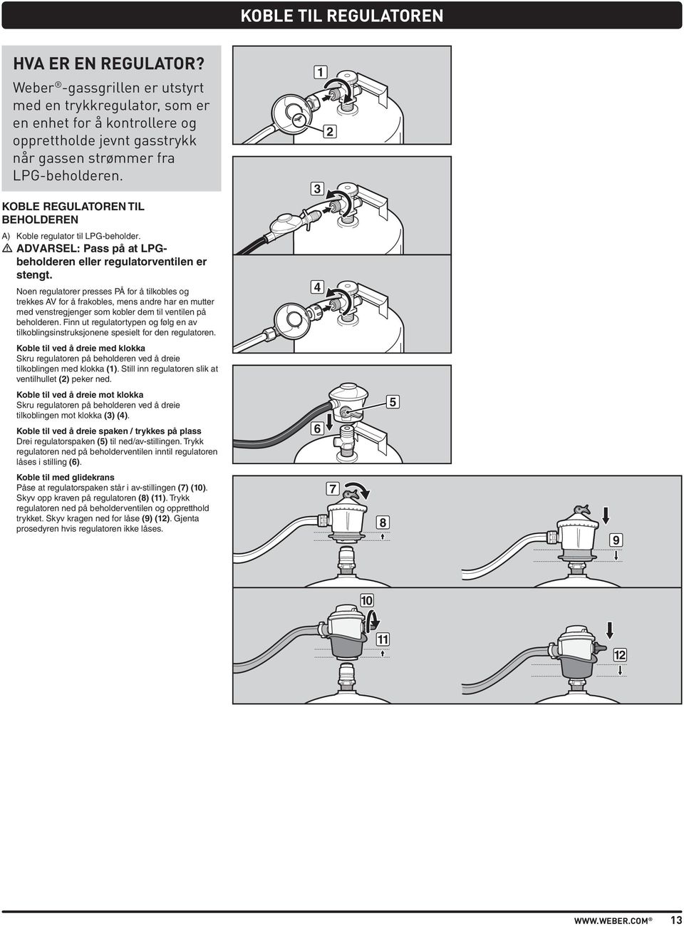 KOBLE REGULATOREN TIL BEHOLDEREN A) Koble regulator til LPG-beholder. m ADVARSEL: Pass på at LPGbeholderen eller regulatorventilen er stengt.