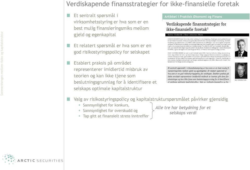 området representerer imidlertid misbruk av teorien og kan ikke tjene som beslutningsgrunnlag for å identifisere et selskaps optimale kapitalstruktur Valg av risikostyringspolicy og