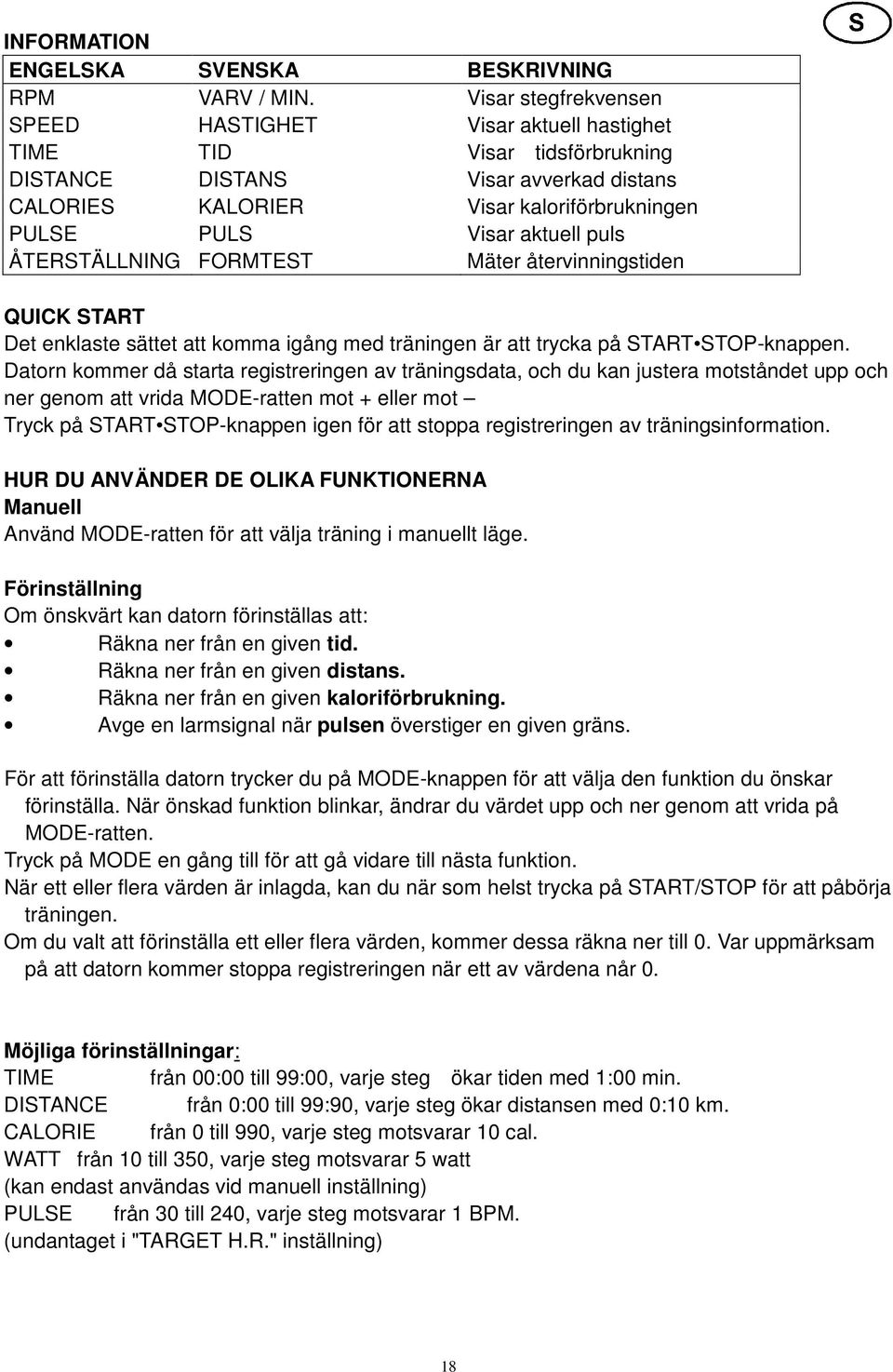 aktuell puls ÅTERSTÄLLNING FORMTEST Mäter återvinningstiden QUICK START Det enklaste sättet att komma igång med träningen är att trycka på START STOP-knappen.