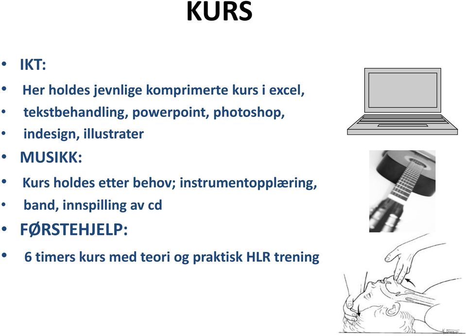 MUSIKK: Kurs holdes etter behov; instrumentopplæring, band,