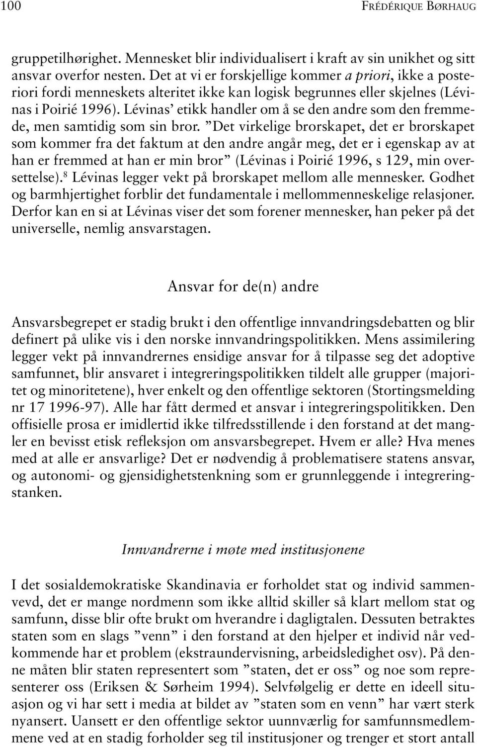 Lévinas etikk handler om å se den andre som den fremmede, men samtidig som sin bror.