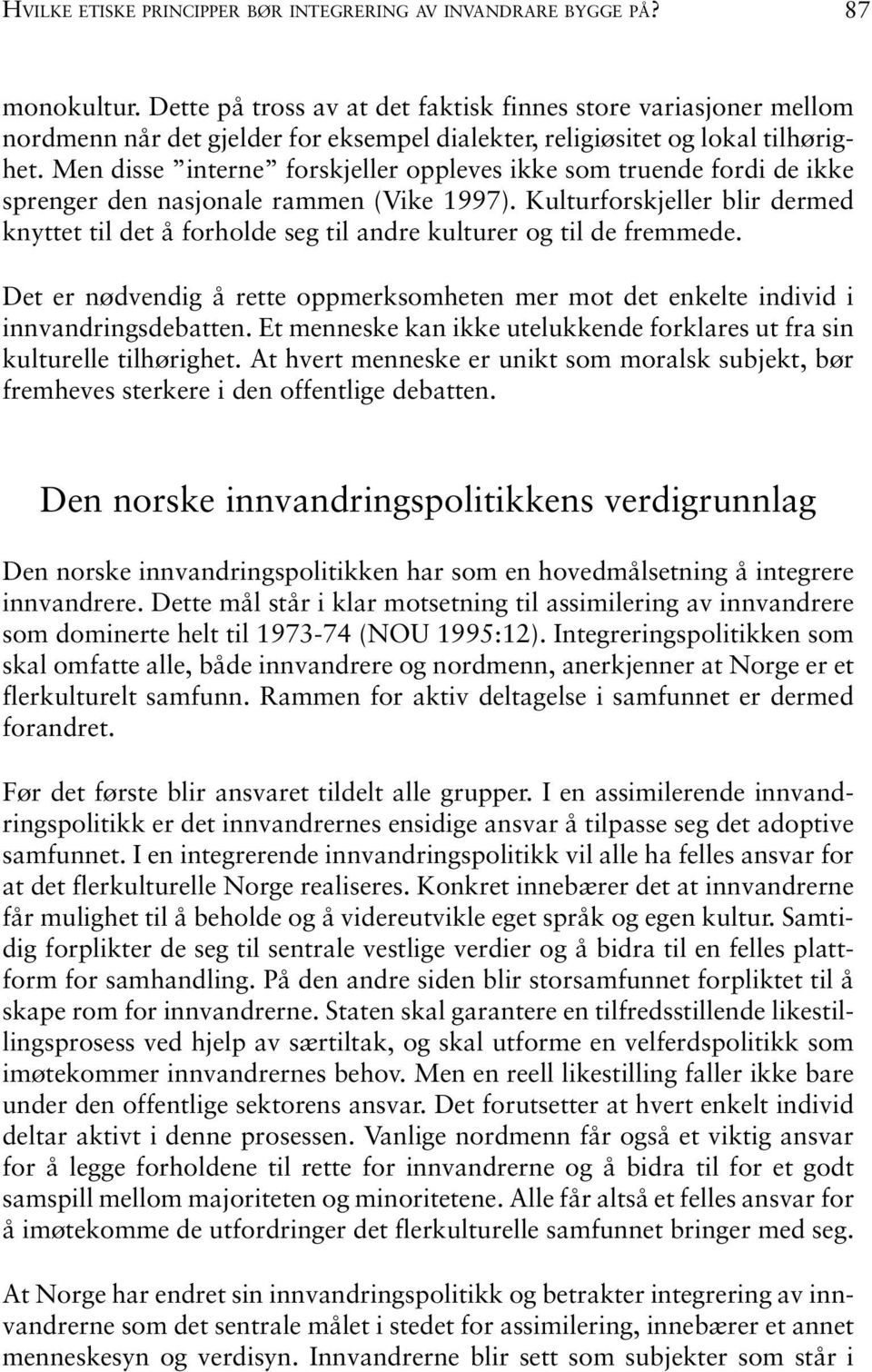 Men disse interne forskjeller oppleves ikke som truende fordi de ikke sprenger den nasjonale rammen (Vike 1997).