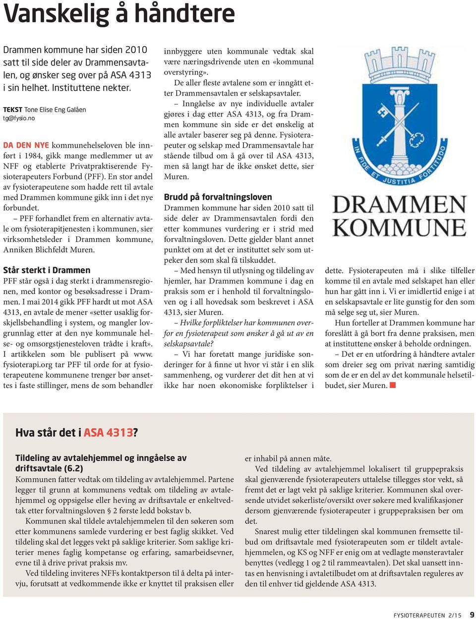 En stor andel av fysioterapeutene som hadde rett til avtale med Drammen kommune gikk inn i det nye forbundet.