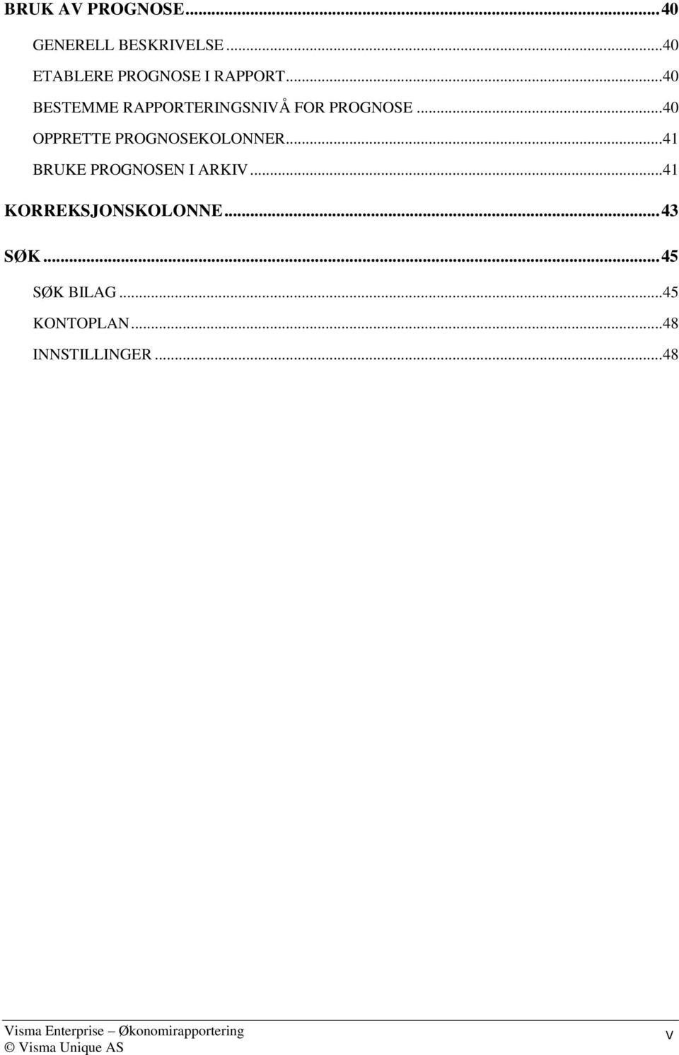 ..41 BRUKE PROGNOSEN I ARKIV...41 KORREKSJONSKOLONNE... 43 SØK... 45 SØK BILAG.