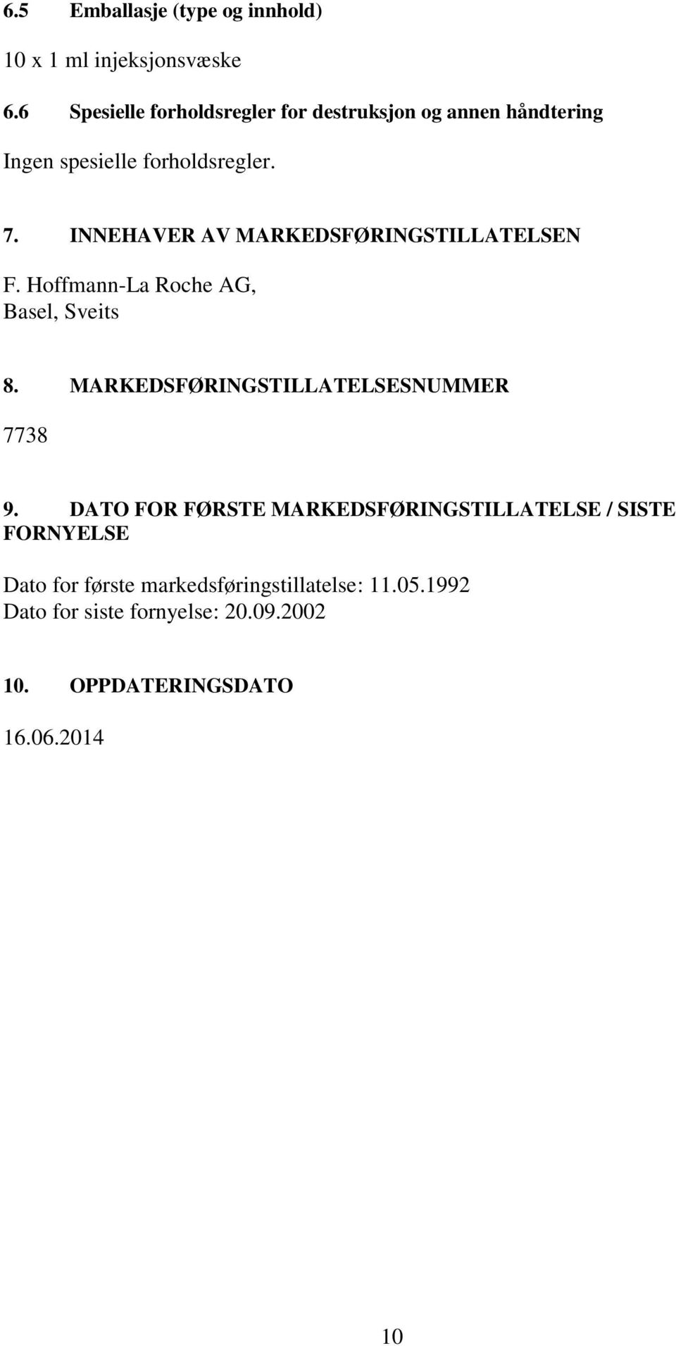 INNEHAVER AV MARKEDSFØRINGSTILLATELSEN F. Hoffmann-La Roche AG, Basel, Sveits 8.