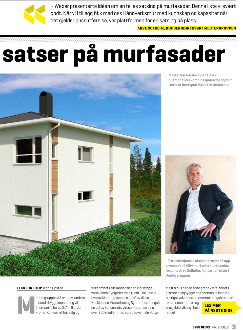 Arve Solheim, konserndirektør i Mestergruppen satser på murfasader Mesterhus har designet 10 stk husmodeller i kombinasjonen tre og mur. Dette er hustypen Maria fra Mesterhus.