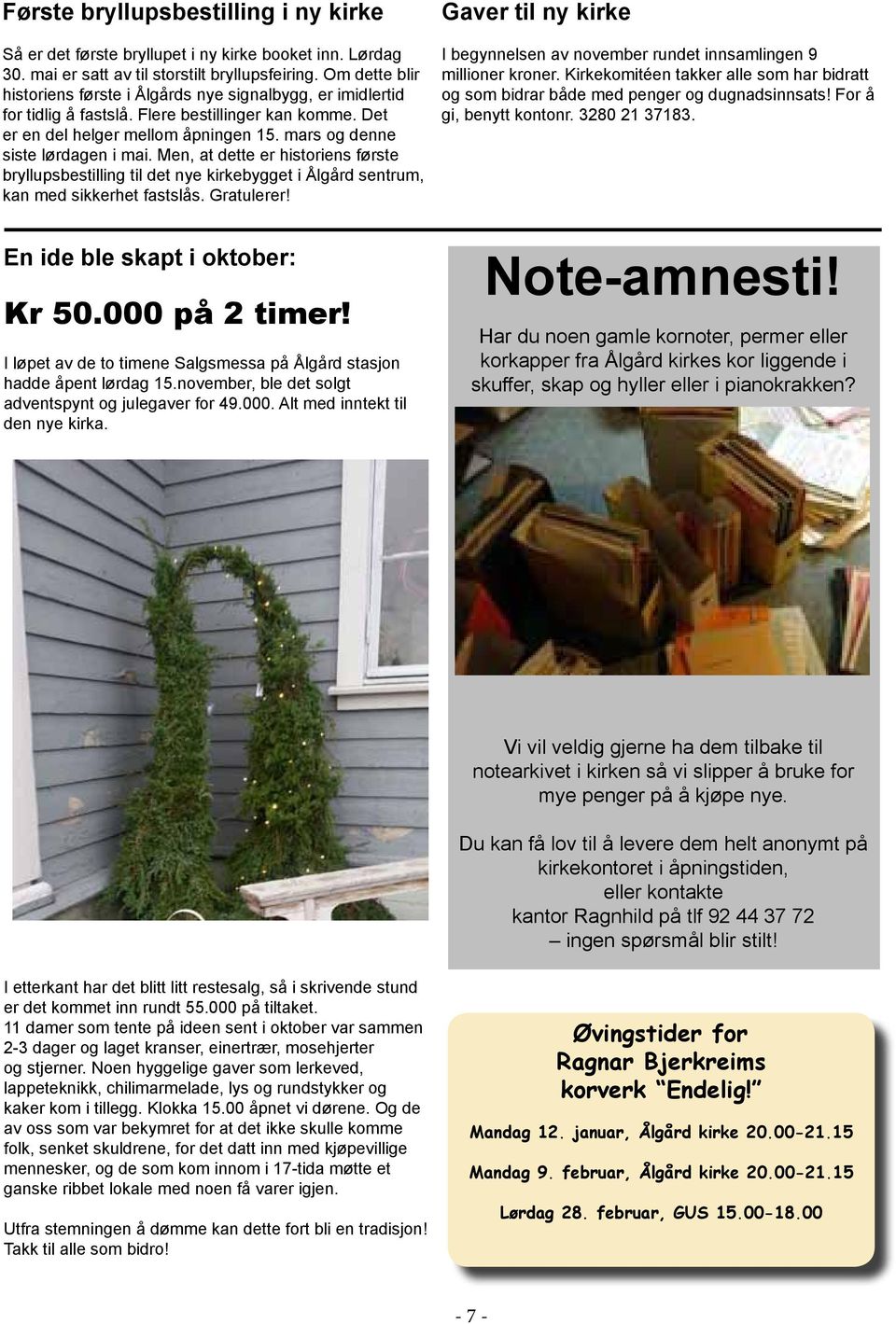 Men, at dette er historiens første bryllupsbestilling til det nye kirkebygget i Ålgård sentrum, kan med sikkerhet fastslås. Gratulerer! En ide ble skapt i oktober: Kr 50.000 på 2 timer!