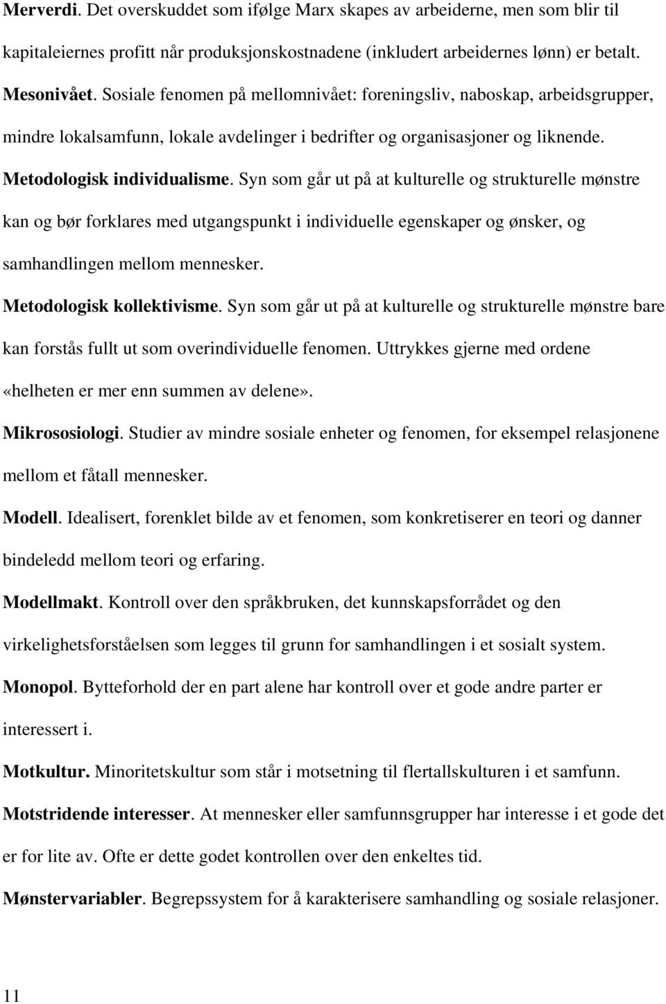 Syn som går ut på at kulturelle og strukturelle mønstre kan og bør forklares med utgangspunkt i individuelle egenskaper og ønsker, og samhandlingen mellom mennesker. Metodologisk kollektivisme.