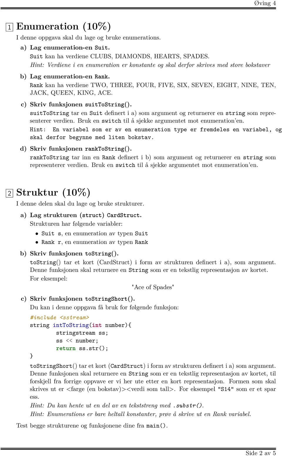 Rank kan ha verdiene TWO, THREE, FOUR, FIVE, SIX, SEVEN, EIGHT, NINE, TEN, JACK, QUEEN, KING, ACE. c) Skriv funksjonen suittostring().