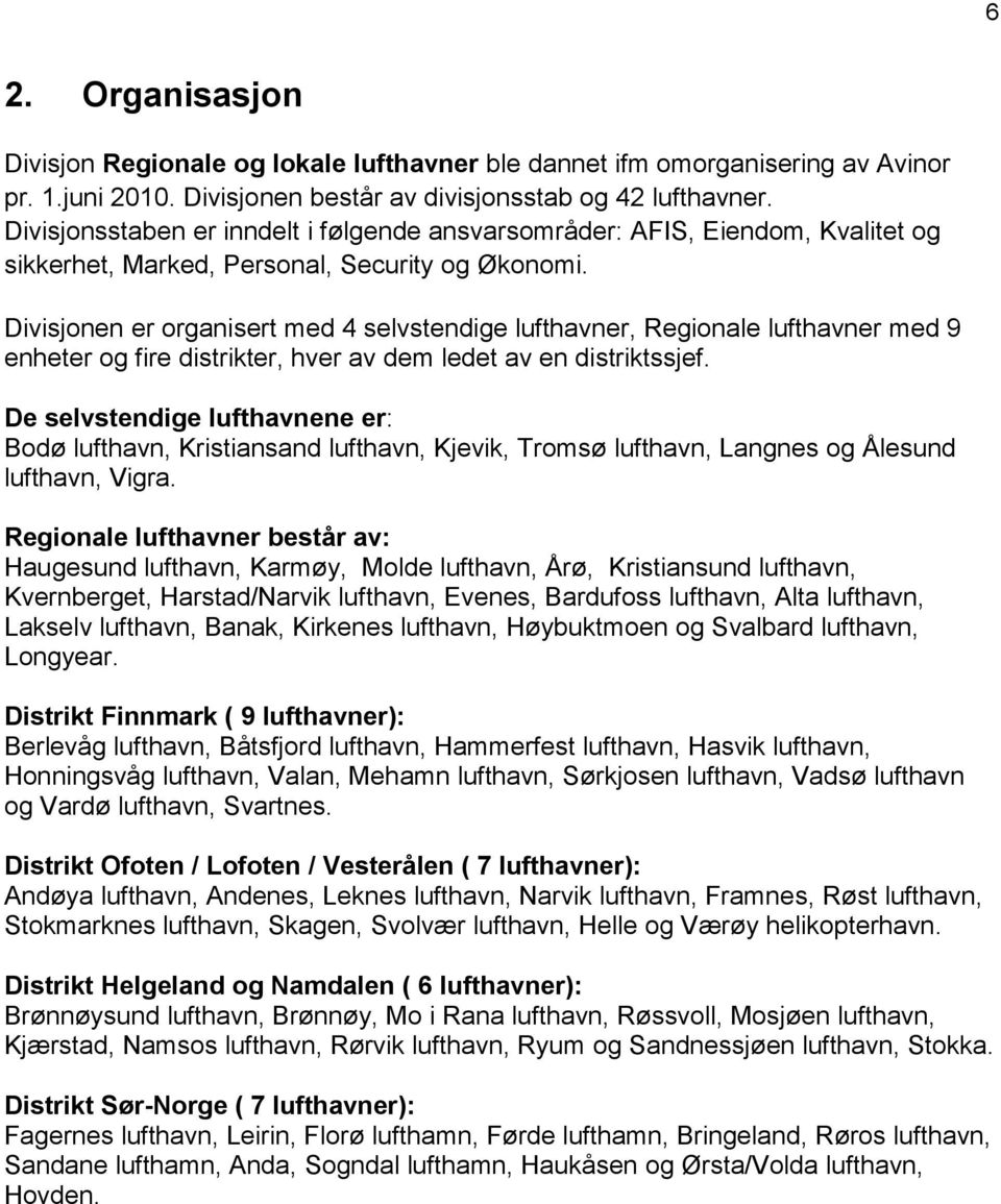 Divisjonen er organisert med 4 selvstendige lufthavner, Regionale lufthavner med 9 enheter og fire distrikter, hver av dem ledet av en distriktssjef.