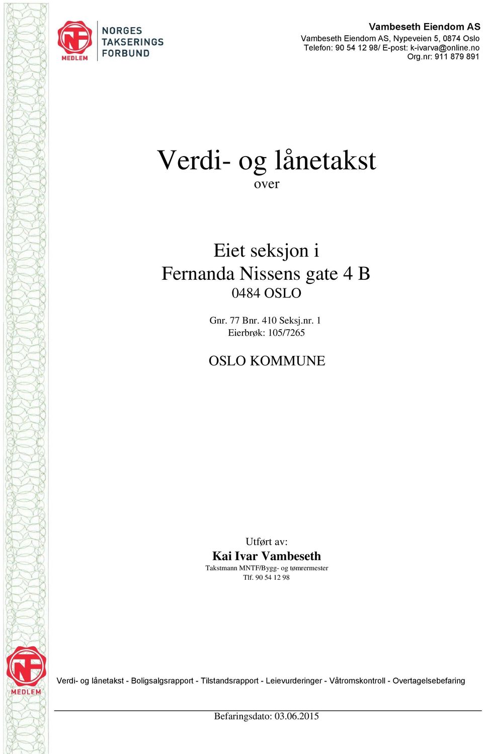 90 54 12 98 Verdi- og lånetakst - Boligsalgsrapport - Tilstandsrapport - Leievurderinger - Våtromskontroll -