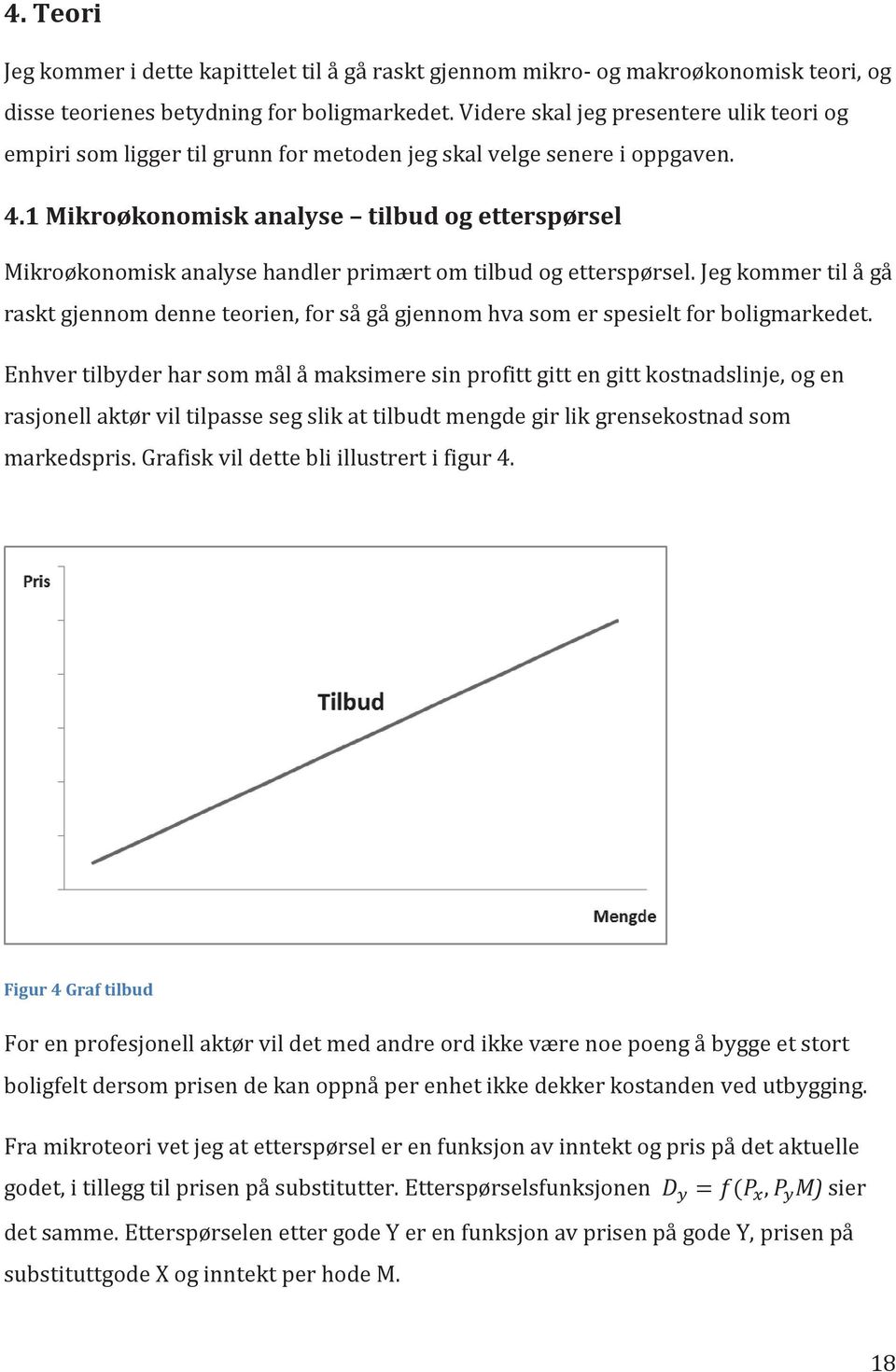 1 Mikroøkonomisk analyse tilbud og etterspørsel Mikroøkonomisk analyse handler primært om tilbud og etterspørsel.