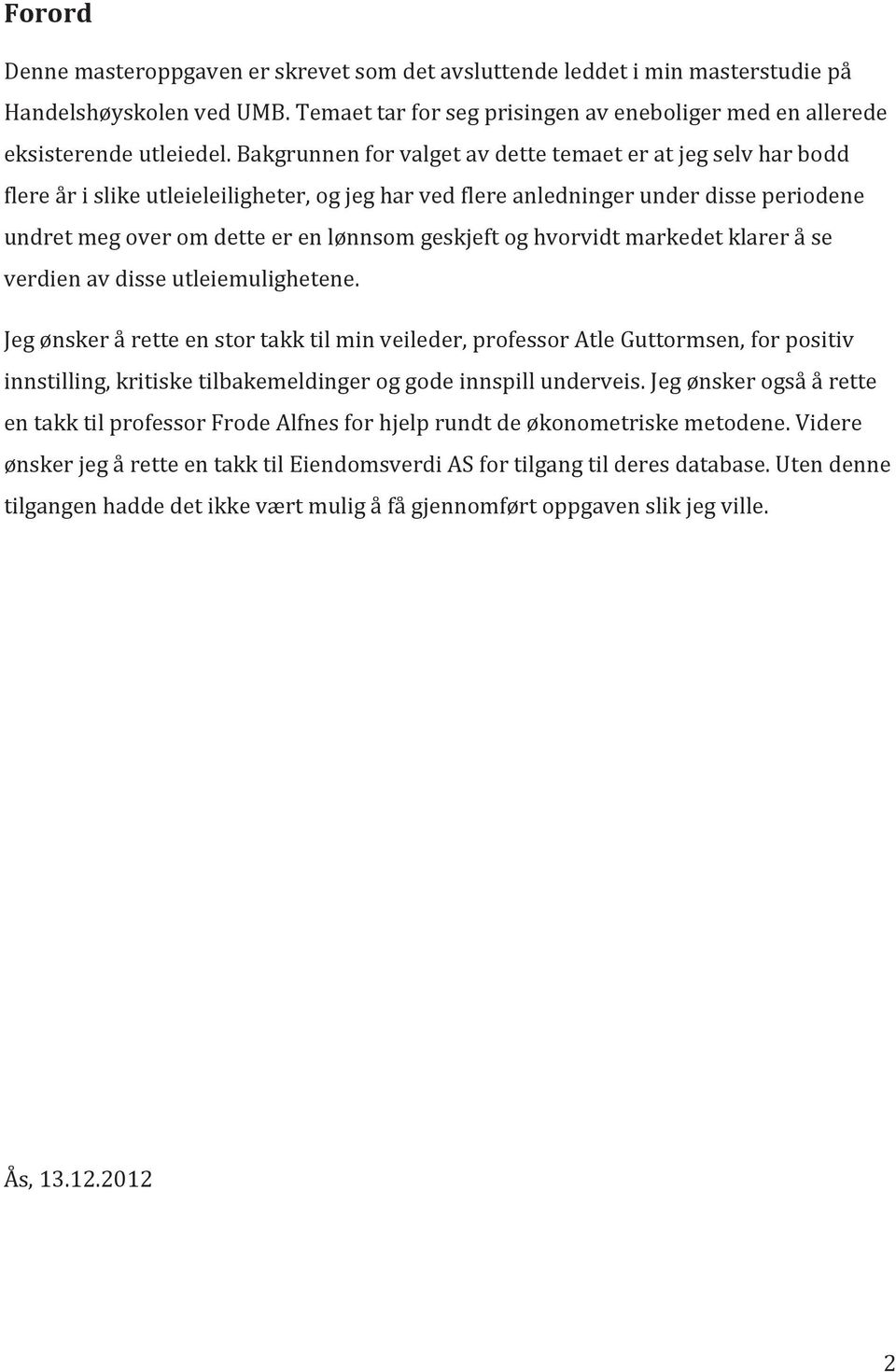 geskjeft og hvorvidt markedet klarer å se verdien av disse utleiemulighetene.