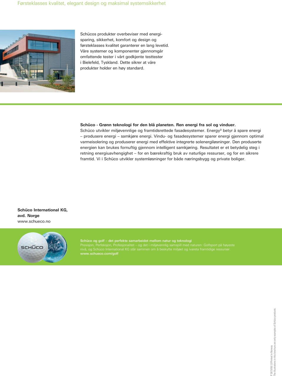 Schüco - Grønn teknologi for den blå planeten. Ren energi fra sol og vinduer. Schüco utvikler miljøvennlige og framtidsrettede fasadesystemer.