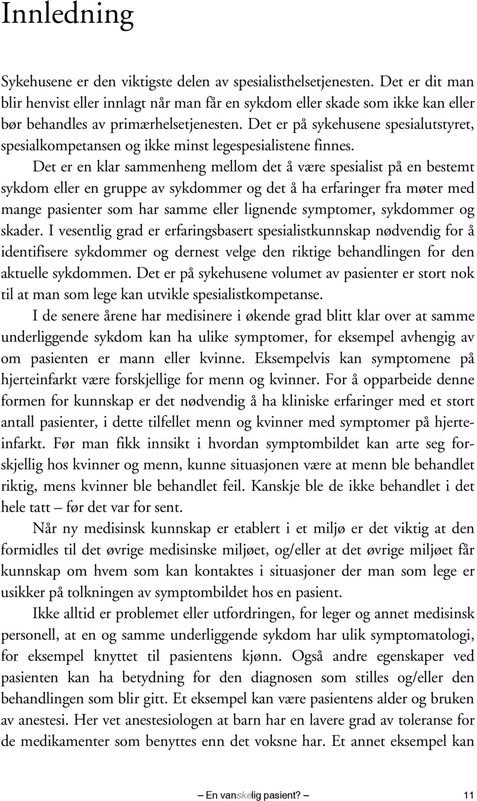 Det er på sykehusene spesialutstyret, spesialkompetansen og ikke minst legespesialistene finnes.