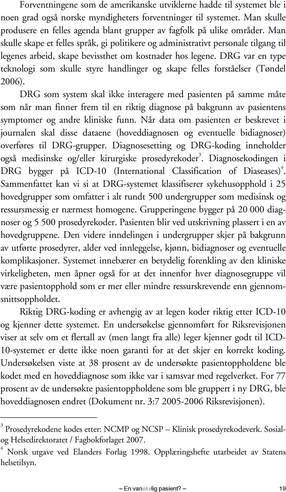 Man skulle skape et felles språk, gi politikere og administrativt personale tilgang til legenes arbeid, skape bevissthet om kostnader hos legene.