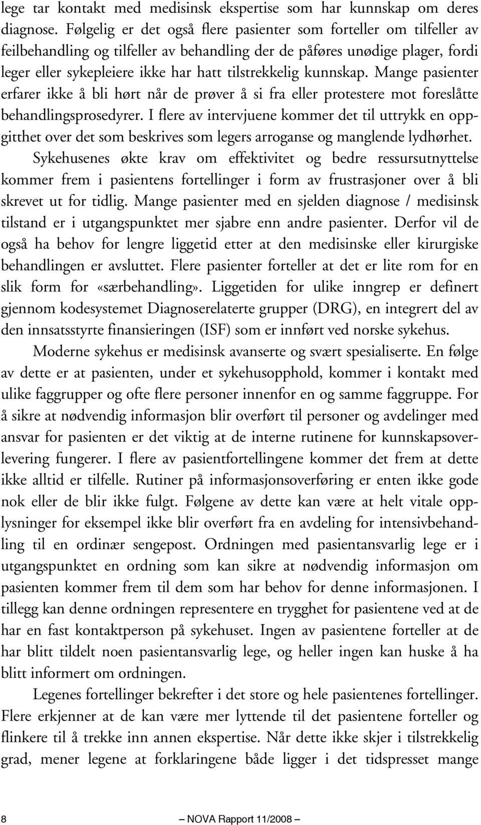 kunnskap. Mange pasienter erfarer ikke å bli hørt når de prøver å si fra eller protestere mot foreslåtte behandlingsprosedyrer.