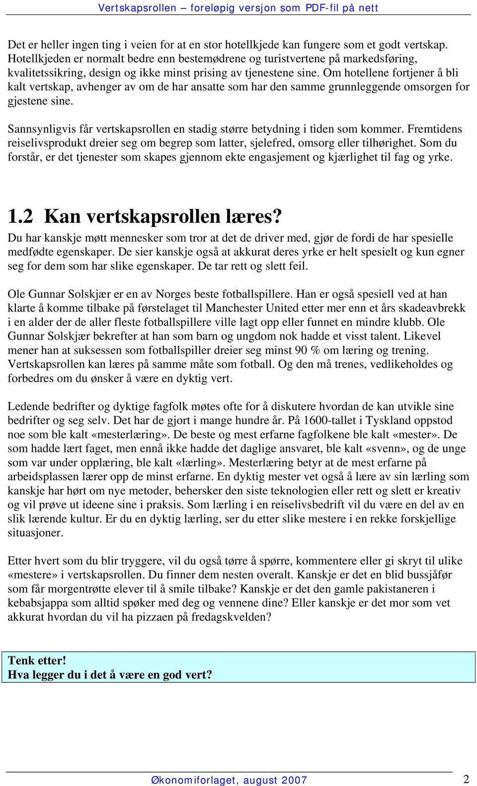 Om hotellene fortjener å bli kalt vertskap, avhenger av om de har ansatte som har den samme grunnleggende omsorgen for gjestene sine.